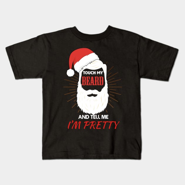 Touch My Beard and Tell Me I'm Pretty christmas gift idea Kids T-Shirt by Flipodesigner